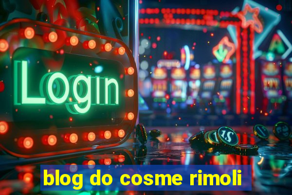 blog do cosme rimoli